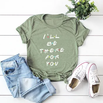 I' ll be There For You Printed Cotton Short-sleeved Women T-shirt Casual Soft Female T shirt for Women Plus Size Femme Top